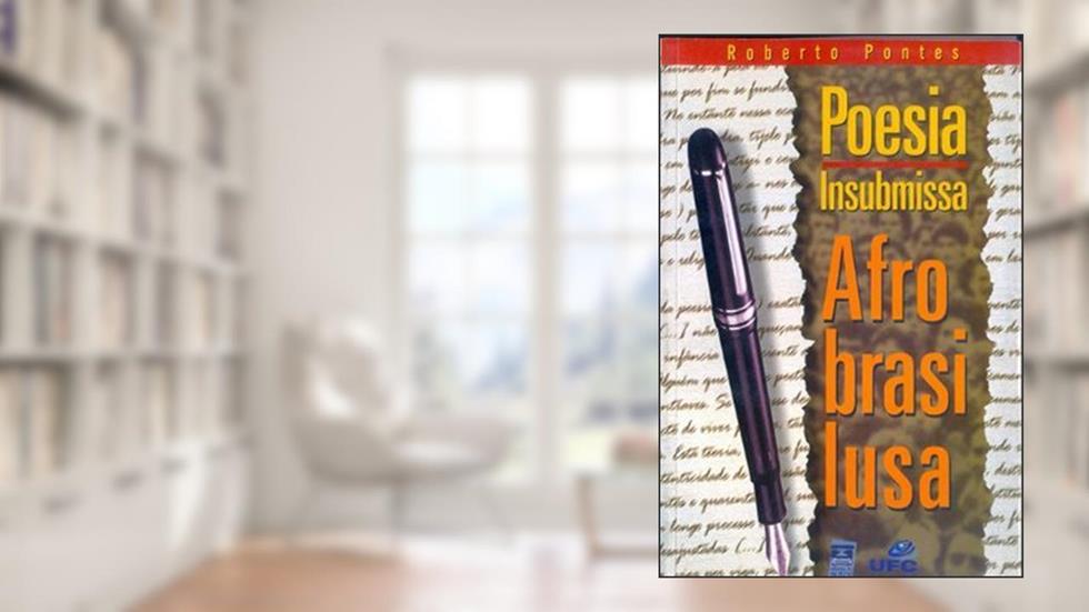 Poesia Insubmissa Afrobrasilusa (Serie Cena Aberta) (Portuguese Edition), do autor Roberto Pontes