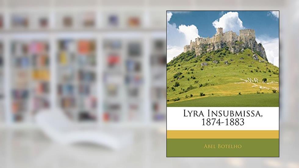 Lyra Insubmissa, 1874-1883, do autor Abel Botelho