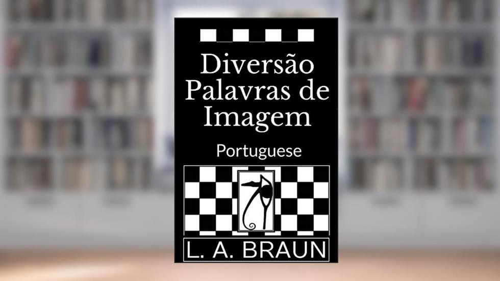 Diversão Palavras de Imagem: Portuguese, do autor L. A. Braun