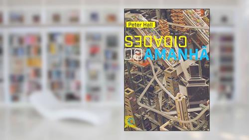 Capa de Cidades do Amanhã: Uma história do planejamento e projetos urbanos no século XX (edição revista e aumentada), do autor Peter Hall
