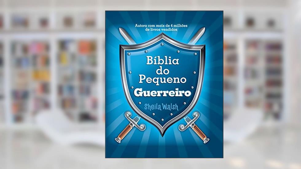 Bíblia do pequeno guerreiro, do autor Sheila Walsh