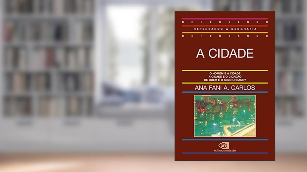 A cidade, do autor Ana Fani Alessandri Carlos