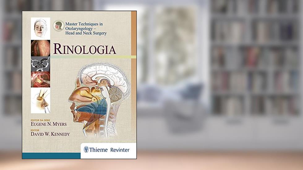 Rinologia: Master Techniques In Otolaryngology - Head And Neck Surgery, do autor David W. Kennedy; Eugene N. Myers