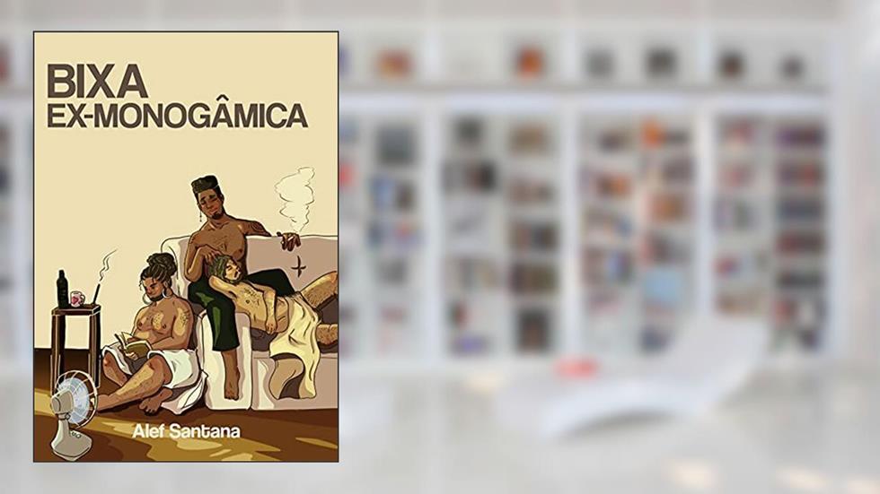 Bixa ex-monogâmica, do autor Alef Diogo da Silva Santana