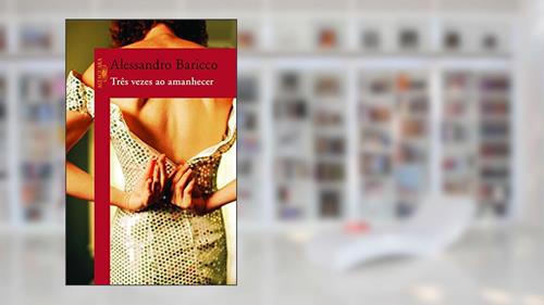 Capa de Três vezes ao amanhecer, do autor Alessandro Baricco
