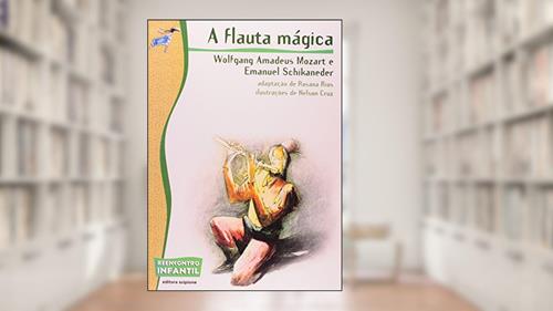 Capa de A flauta mágica, do autor Rosana Rios; Wolfgang Amadeus Mozart; Emanuel Schikaneder