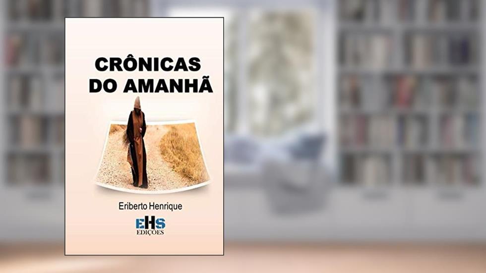 CRÔNICAS DO AMANHA, do autor ERIBERTO HENRIQUE SILVA