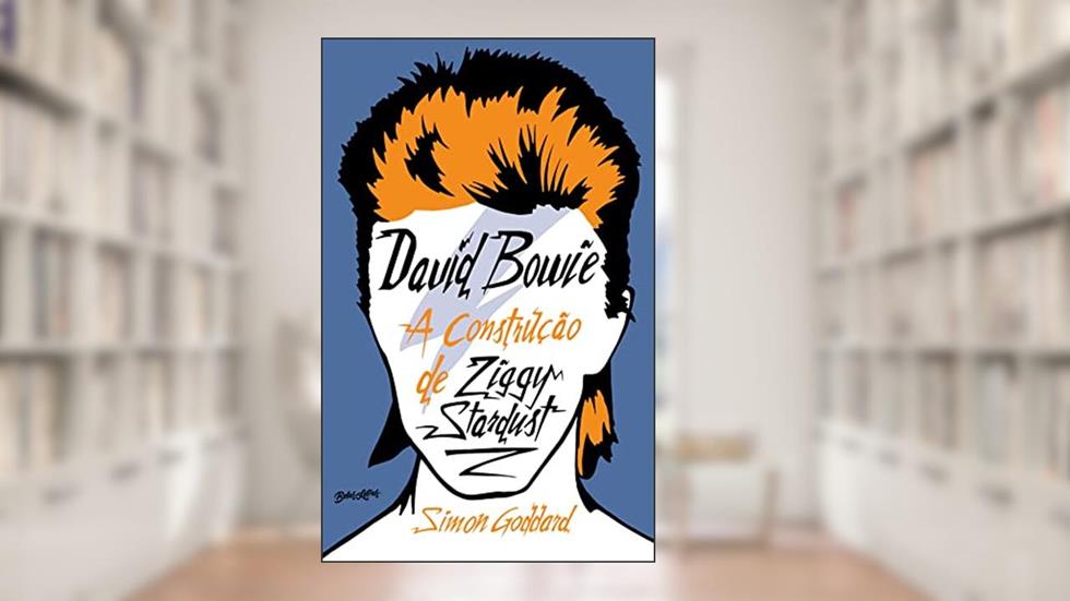 David Bowie: A construção de Ziggy Stardust, do autor Simon Goddard; Fernando Scoczynski Filho