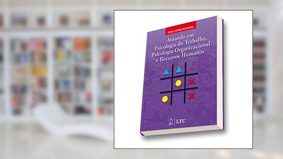 Atuando Em Psicologia Do Trabalhando, Psicologia Organizacional E Recursos Humanos, do autor Dinael Campos