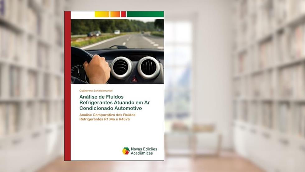 Análise de Fluídos Refrigerantes Atuando em Ar Condicionado Automotivo: Análise Comparativa dos Fluídos Refrigerantes R134a e R437a, do autor Guilherme Scheidemantel