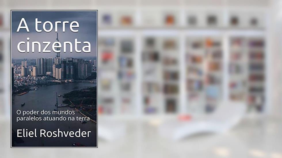 A torre cinzenta: O poder dos mundos paralelos atuando na terra (Série Meditação Livro 22), do autor Eliel Roshveder