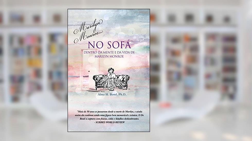 Marilyn Monroe no Sofá: Dentro de Mente e da Vida de Marilyn Monroe, do autor Alma Bond