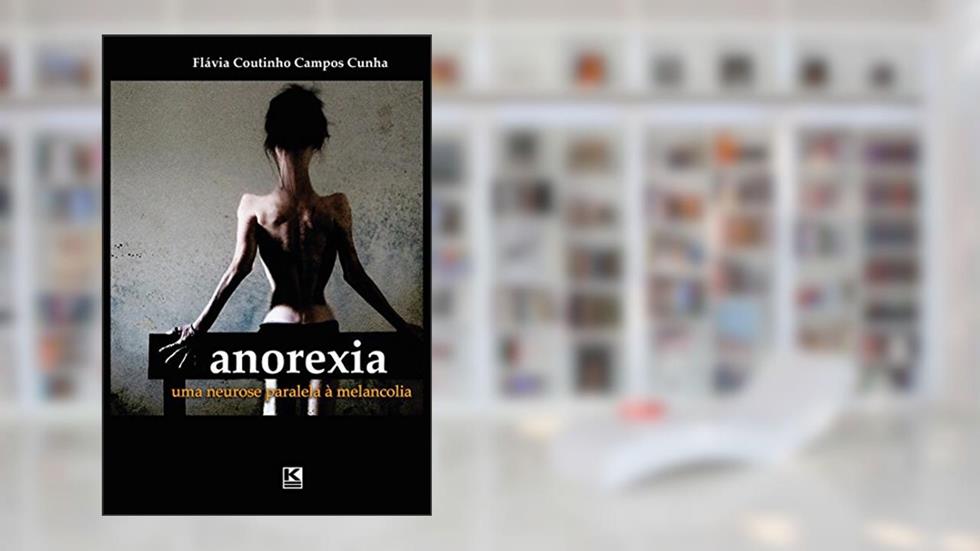 Anorexia: Uma neurose paralela à melancolia, do autor Flávia Coutinho Campos Cunha
