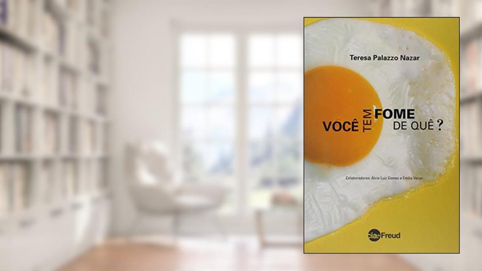 Você tem Fome de Quê?: Três Abordagens dos Transtornos da Alimentação, do autor Teresa Palazzo Nazar