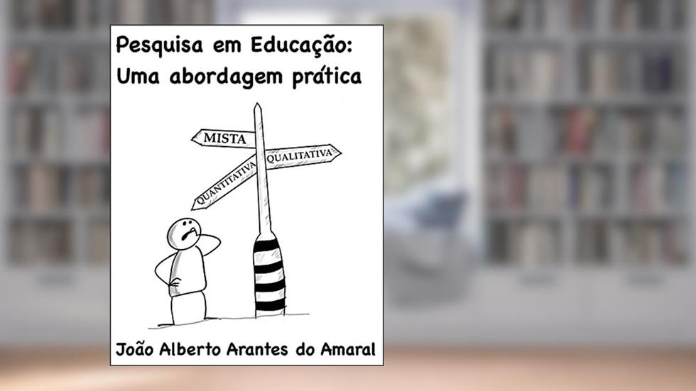 Pesquisa em Educação: uma abordagem prática, do autor Joao Alberto Arantes Amaral