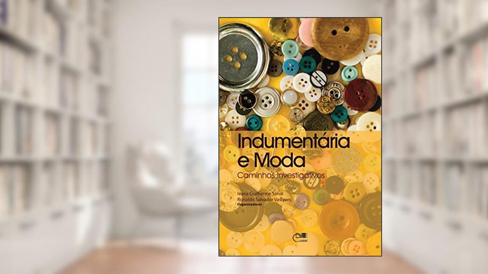 Indumentária e moda: caminhos investigativos, do autor Ivana Guilherme Simili; Ronaldo Salvador Vasques