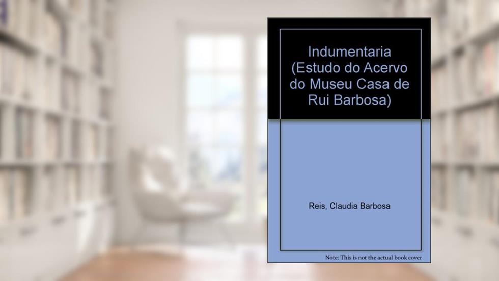 Indumentaria (Estudo Do Acervo Do Museu Casa De Rui Barbosa) (Portuguese Edition), do autor Claudia Barbosa Reis
