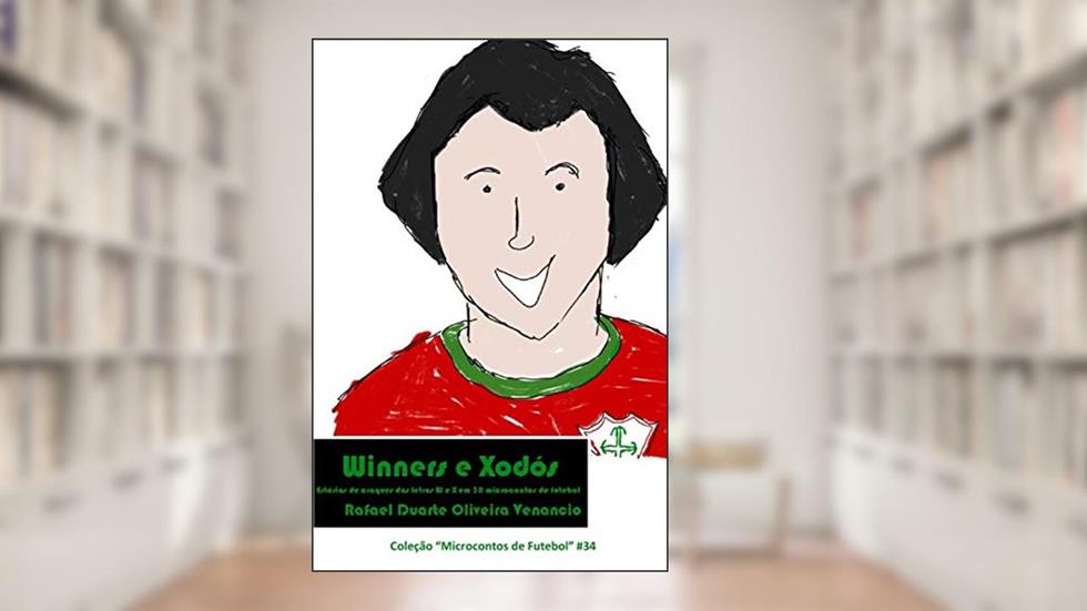 Winners E Xodós: Estórias de Craques Das Letras W E X Em 30 Microcontos de Futebol: 34, do autor Rafael Duarte Oliveira Venancio