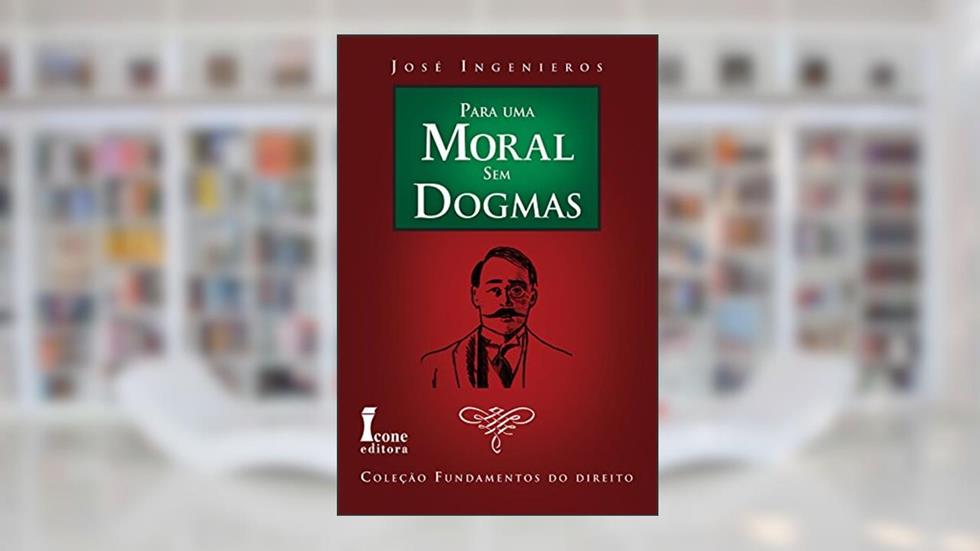 Para Uma Moral sem Dogmas, do autor José Ingenieros