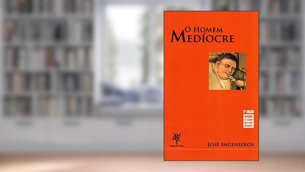 O Homem Medíocre, do autor José Ingenieros
