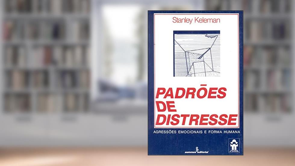 Padrões de distresse: agressões emocionais e forma humana: 47, do autor Stanley Keleman