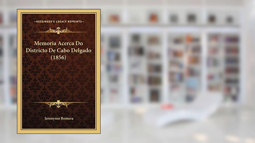 Memoria Acerca Do Districto De Cabo Delgado (1856), do autor Jeronymo Romera
