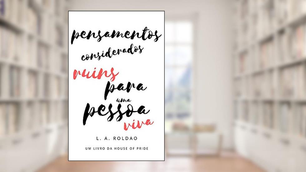 Pensamentos Considerados Ruins Para uma Pessoa Viva, do autor L. A. ROLDÃO