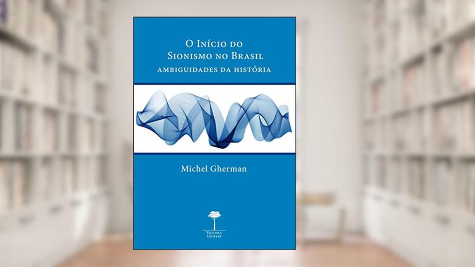 O início do sionismo no Brasil: Ambiguidades da história, do autor Michel Gherman
