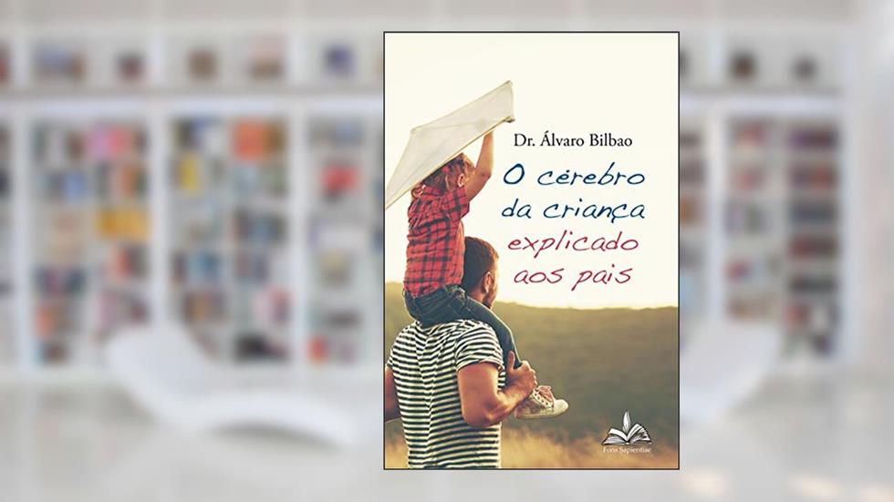 O cérebro da criança explicado aos pais, do autor Dr. Álvaro Bilbao