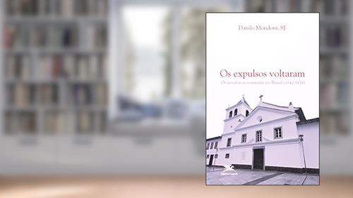 Capa de Os expulsos voltaram: Os jesuítas novamente no Brasil (1842-1874), do autor Danilo Mondoni