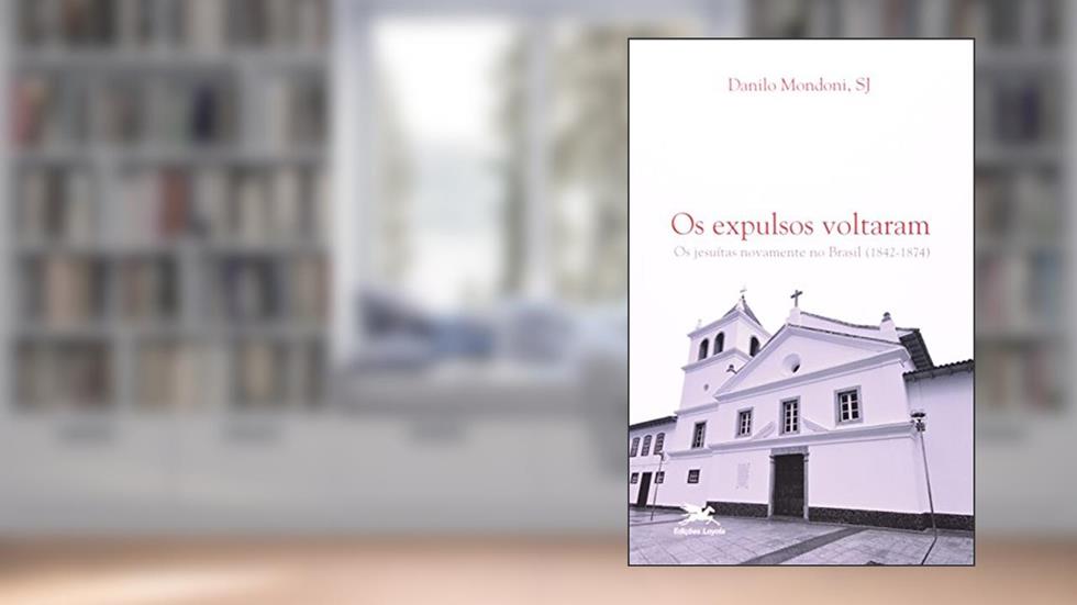 Os expulsos voltaram: Os jesuítas novamente no Brasil (1842-1874), do autor Danilo Mondoni