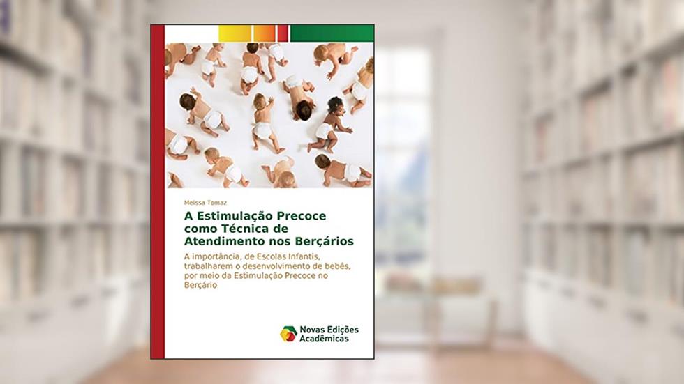 A Estimulação Precoce Como Técnica de Atendimento nos Berçários: A importância, de Escolas Infantis, trabalharem o desenvolvimento de bebês, por meio da Estimulação Precoce no Berçário, do autor Tomaz Melissa