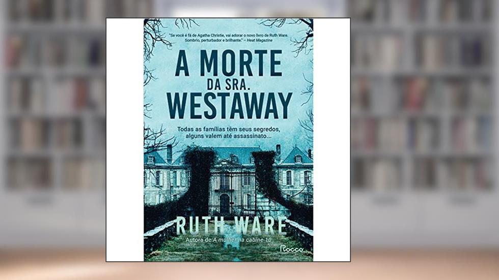 A morte da Sra. Westaway: Todas as famílias têm seus segredos, alguns valem até assassinato..., do autor Ruth Ware