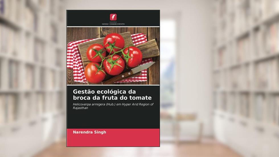 Gestão ecológica da broca da fruta do tomate: Helicoverpa armigera (Hub.) em Hyper Arid Region of Rajasthan, do autor Narendra Singh