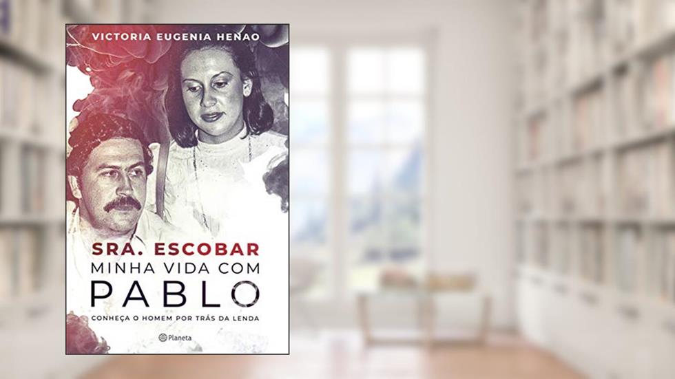 Sra. Escobar - Minha vida com Pablo: Conheça o homem por trás da lenda, do autor Victoria Eugenia Henao