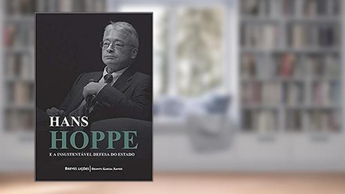 Capa de Hans Hoppe e a insustentável defesa do Estado, do autor Dennys Garcia Xavier