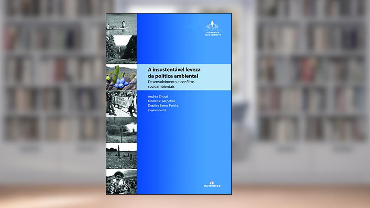Capa de A insustentável leveza da política ambiental: Desenvolvimento e conflitos socio-ambientais, do autor Andrea Zhouri;  Klemens Laschefski;  Doralice Barros