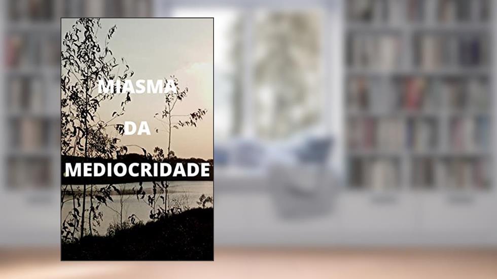 Miasma da Mediocridade, do autor Marcos Gass