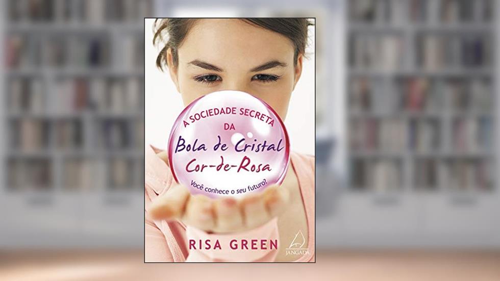 A Sociedade Secreta da Bola de Cristal Cor-de-rosa: Você Conhece o seu Futuro?, do autor Risa Green