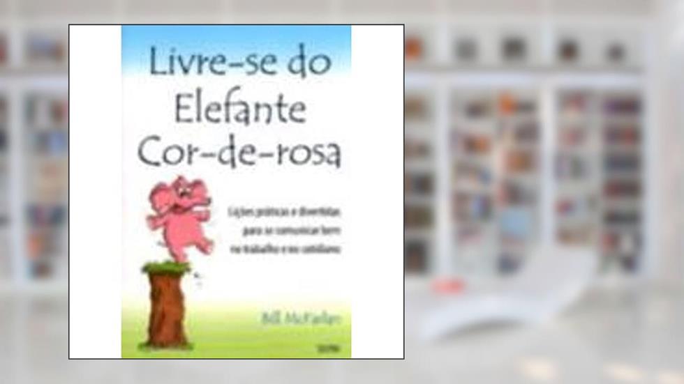 Livre-se do Elefante Cor-de-Rosa, do autor Bill McFarlan