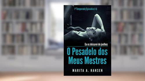Capa de O Pesadelo dos Meus Mestres: 1a Temporada, Episódios 1 - 5., do autor Marita A. Hansen