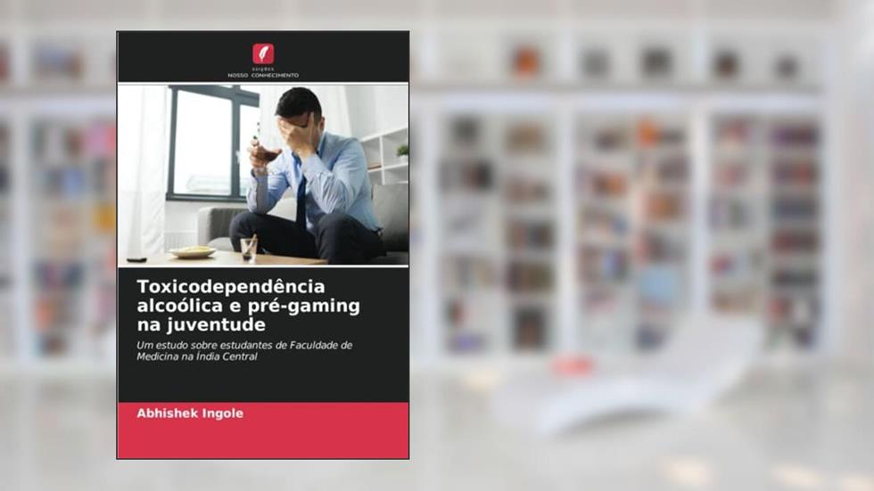 Toxicodependência alcoólica e pré-gaming na juventude: Um estudo sobre estudantes de Faculdade de Medicina na Índia Central, do autor Abhishek Ingole