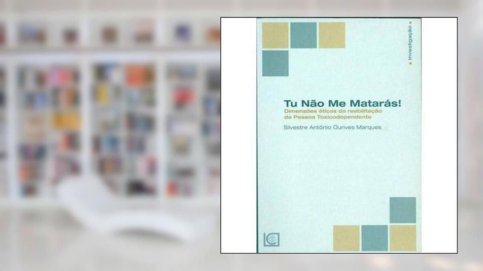 TU N?O ME MATAR?S - DIMENS?ES ?TICAS DA REABILITA??O DA PESSOA TOXICODEPENDENTE, do autor SILVESTRE ANTÓNIO