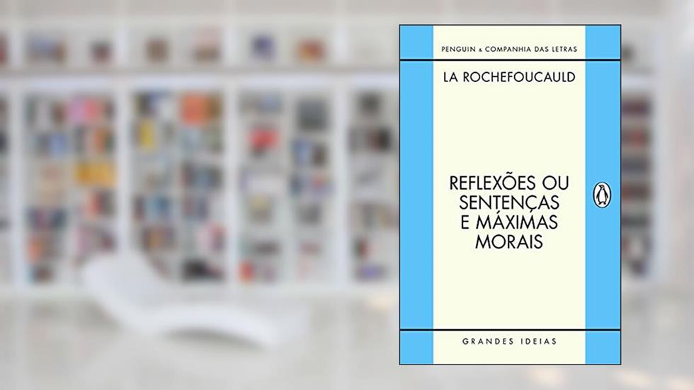 Reflexões ou sentenças e máximas morais, do autor François de La Rochefoucauld