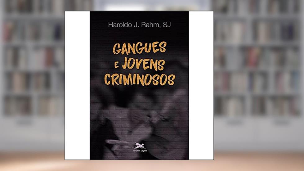 Gangues e jovens criminosos, do autor Haroldo J. Rahm