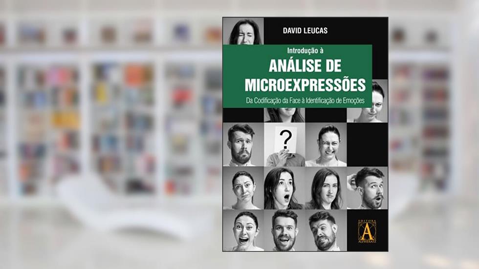 Introdução à Análise de Microexpressões: da codificação da face à identificação de emoções, do autor David Leucas