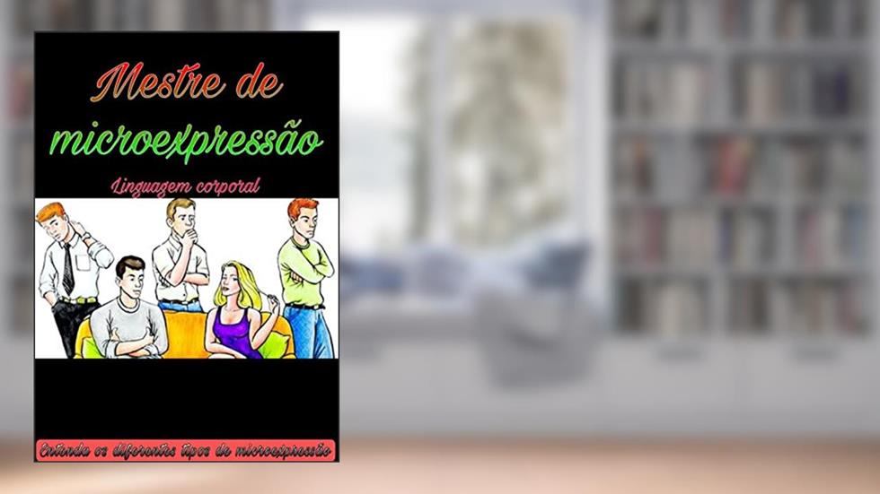 Mestre de Microexpressão: Entenda os diferentes tipos de expressão corporal, do autor Jefferson de Oliveira