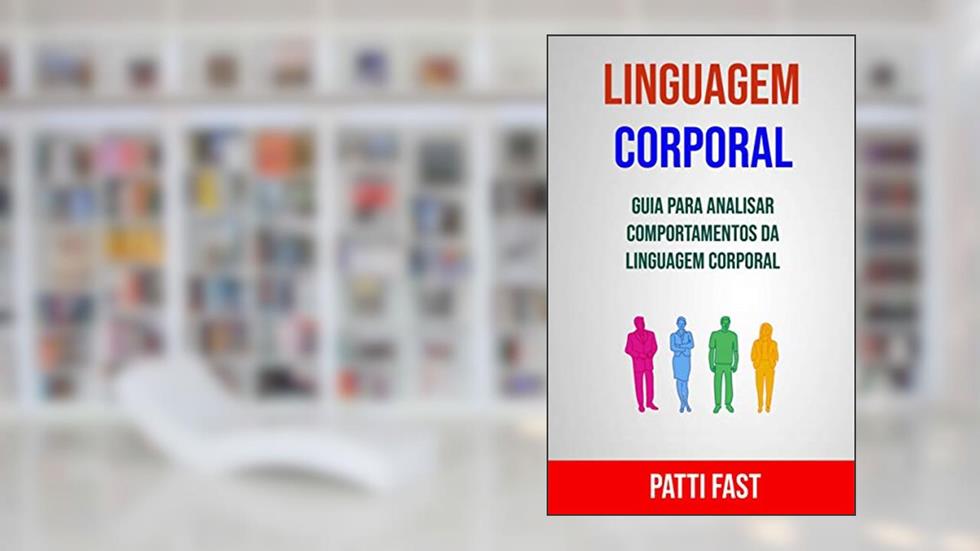 Linguagem Corporal: Guia Para Analisar Comportamentos Da Linguagem Corporal, do autor Patti Fast