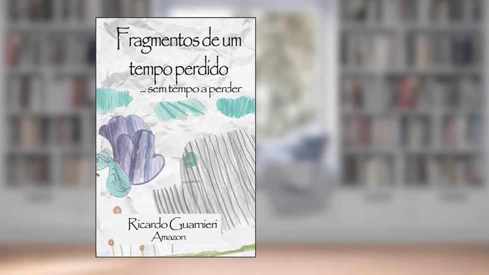 Fragmentos de um tempo perdido: ... sem tempo a perder, do autor Ricardo Guarnieri