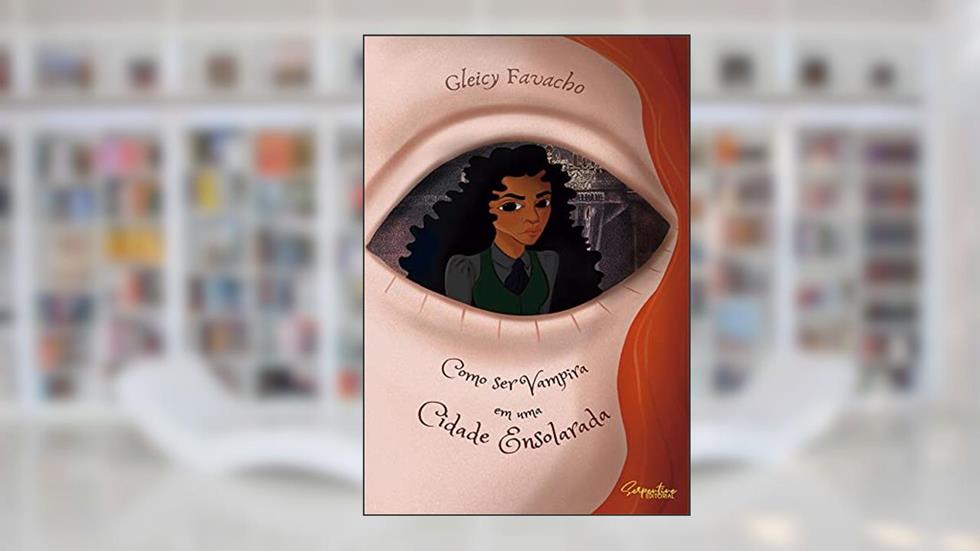 COMO SER VAMPIRA EM UMA CIDADE ENSOLARADA, do autor GLEICY FAVACHO
